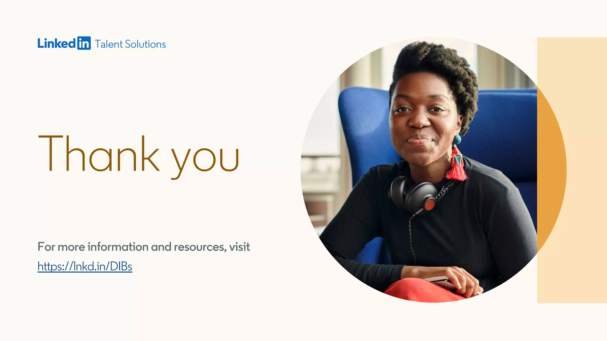 For more information and resources, visit
https://lnkd.in/DIBs
Thank you
 