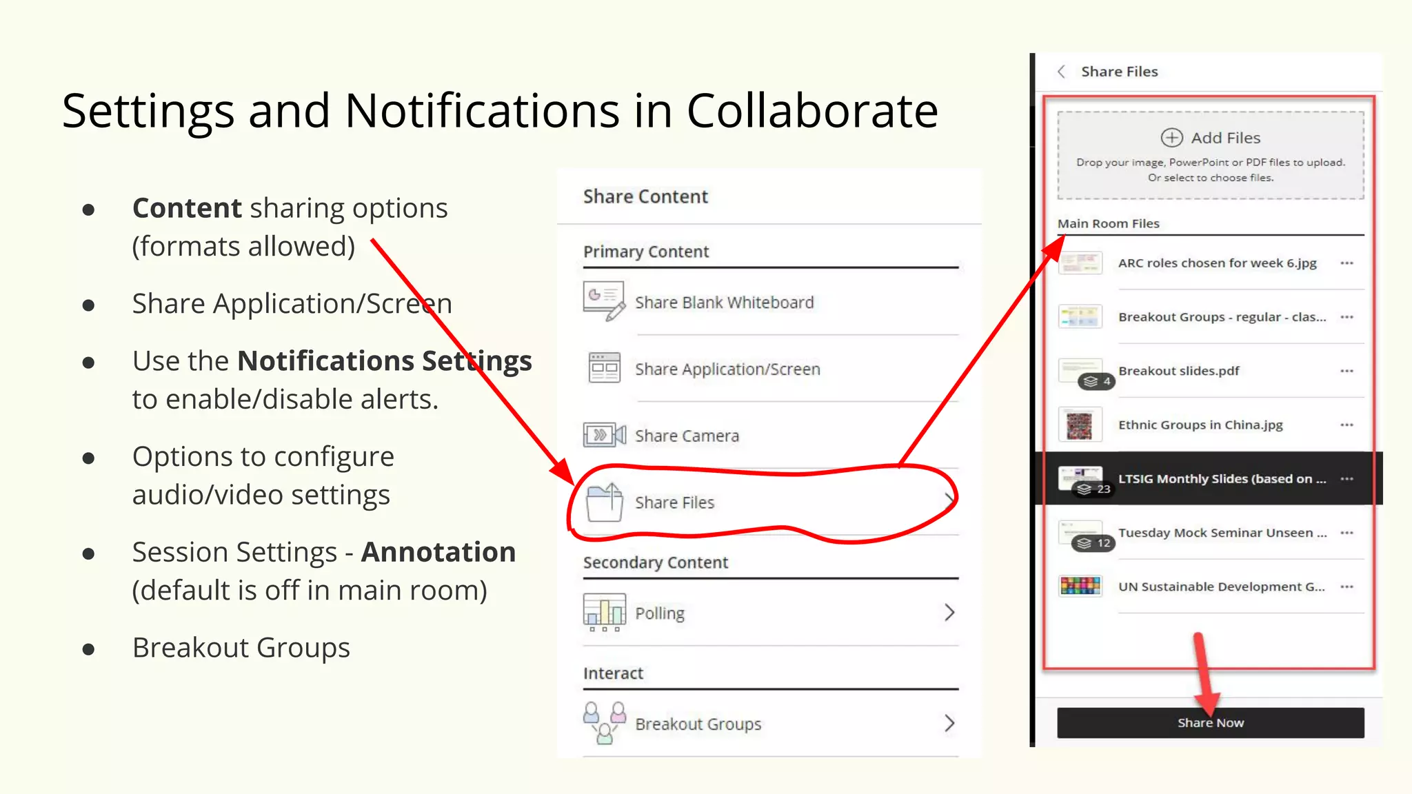 Settings and Notiﬁcations in Collaborate
● Content sharing options
(formats allowed)
● Share Application/Screen
● Use the Notiﬁcations Settings
to enable/disable alerts.
● Options to conﬁgure
audio/video settings
● Session Settings - Annotation
(default is oﬀ in main room)
● Breakout Groups
 