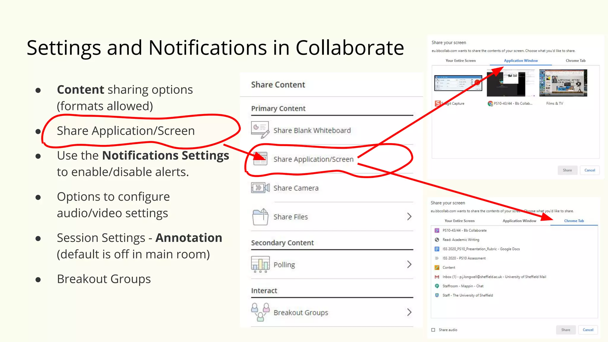 Settings and Notiﬁcations in Collaborate
● Content sharing options
(formats allowed)
● Share Application/Screen
● Use the Notiﬁcations Settings
to enable/disable alerts.
● Options to conﬁgure
audio/video settings
● Session Settings - Annotation
(default is oﬀ in main room)
● Breakout Groups
 