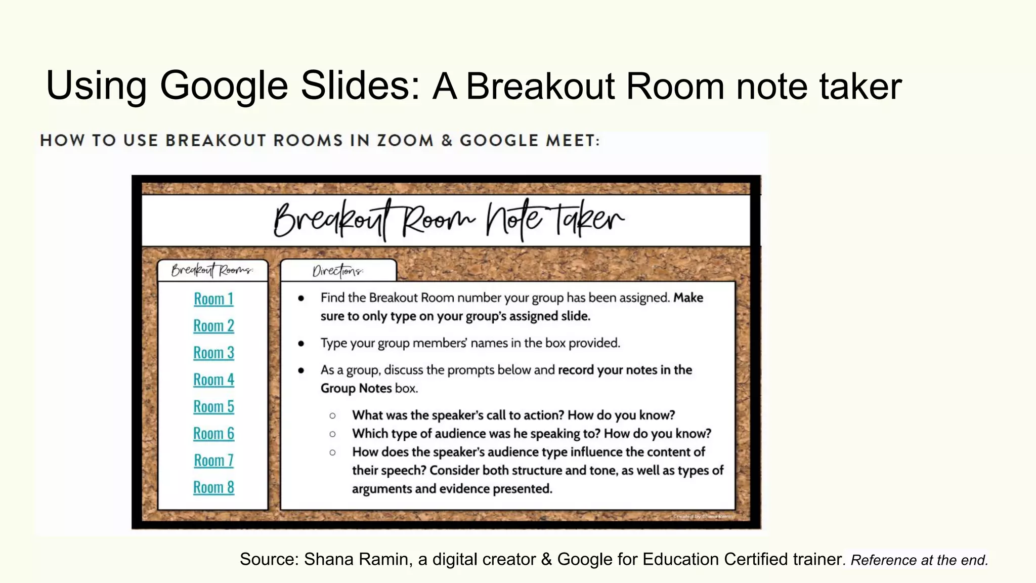Using Google Slides: A Breakout Room note taker
Source: Shana Ramin, a digital creator & Google for Education Certified trainer. Reference at the end.
 