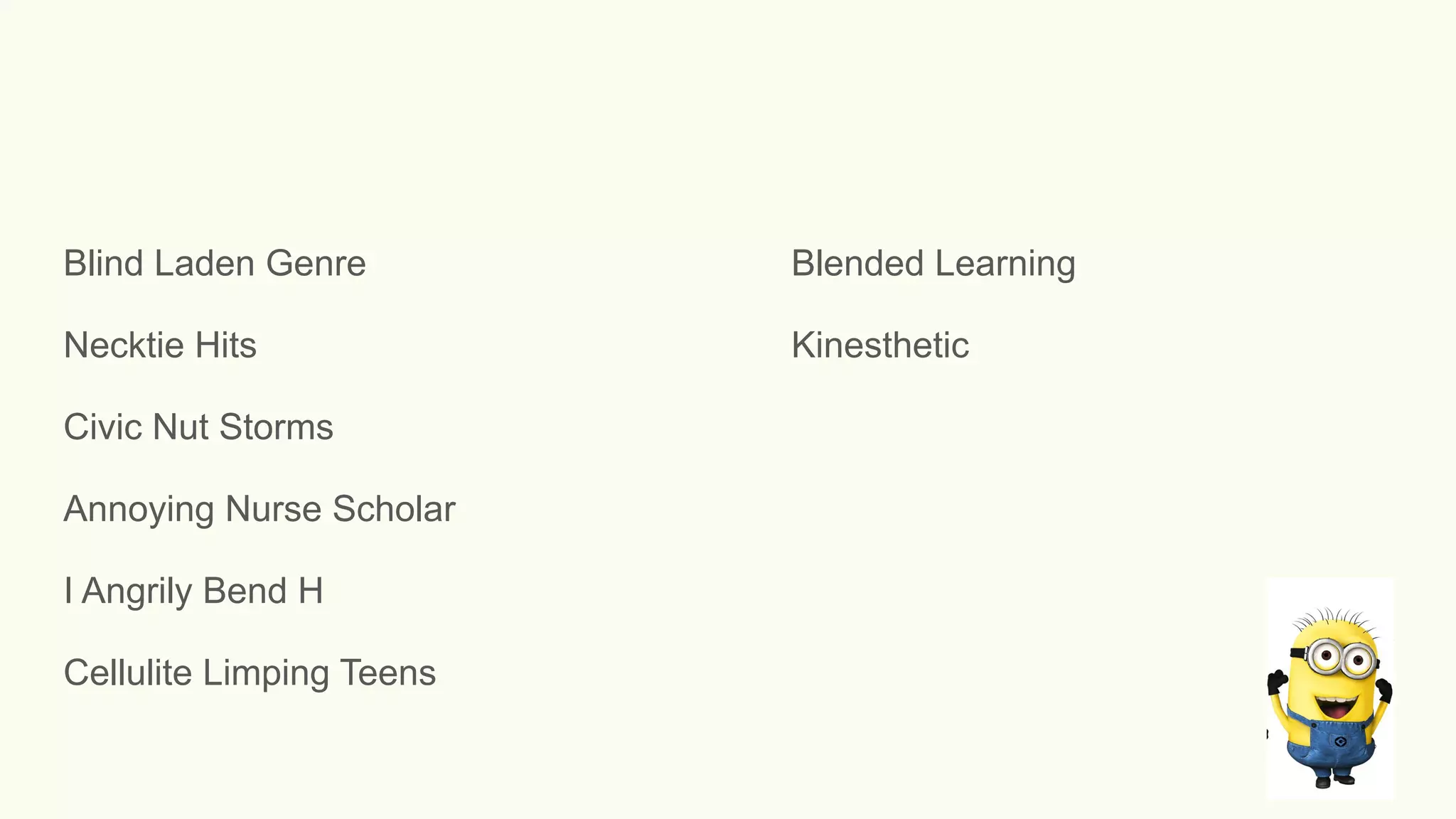 Blind Laden Genre Blended Learning
Necktie Hits Kinesthetic
Civic Nut Storms
Annoying Nurse Scholar
I Angrily Bend H
Cellulite Limping Teens
 