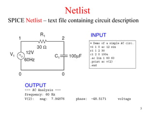Netlist
SPICE Netlist – text file containing circuit description
INPUT
OUTPUT
3
 