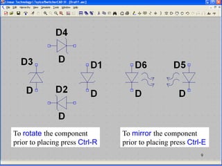 To rotate the component
prior to placing press Ctrl-R
To mirror the component
prior to placing press Ctrl-E
9
 