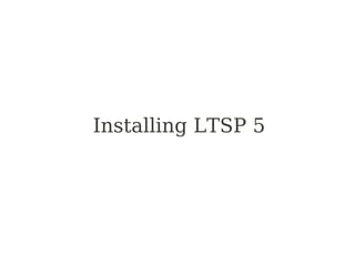 Installing LTSP 5
 