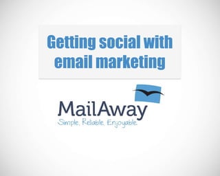 Getting social with
 email marketing
 