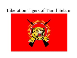 Liberation Tigers of Tamil Eelam
 