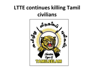 LTTE continues killing Tamil civilians 