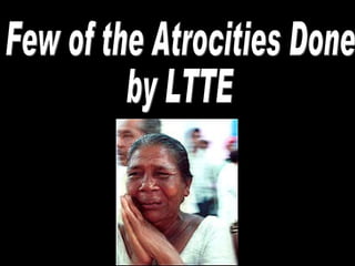 Few of the Atrocities Done by LTTE 
