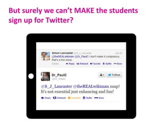 But surely we can’t MAKE the students
sign up for Twitter?

 
