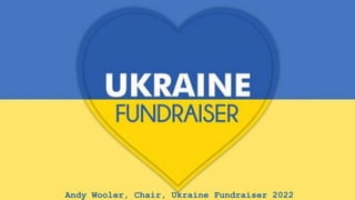 Andy Wooler, Chair, Ukraine Fundraiser 2022
 