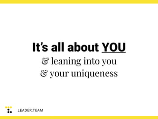It’s all about YOU
& leaning into you
& your uniqueness
 