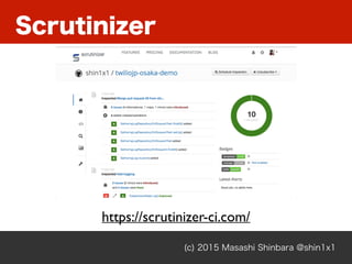 Scrutinizer
(c) 2015 Masashi Shinbara @shin1x1
https://scrutinizer-ci.com/
 