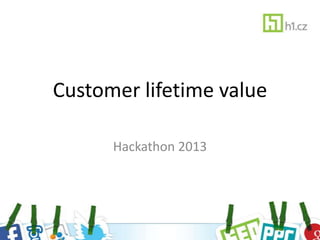 Customer lifetime value

      Hackathon 2013
 