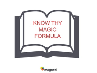 KNOW THY
MAGIC
FORMULA
 