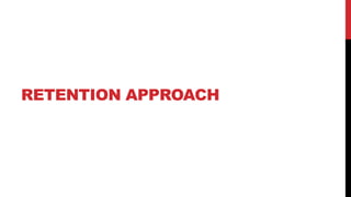 RETENTION APPROACH

 