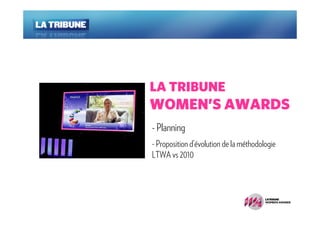 LA TRIBUNE
WOMEN’S AWARDS
- Planning
- Proposition d’évolution de la méthodologie
LTWA vs 2010
 
