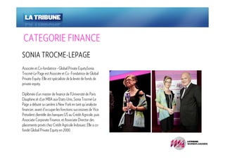 CATEGORIE FINANCE
      TROCME-
SONIA TROCME-LEPAGE
Associée et Co-fondatrice - Global Private EquitySonia
Trocmé-Le Page est Associée et Co -Fondatrice de Global
Private Equity. Elle est spécialiste de la levée de fonds de
private equity.

Diplômée d’un master de finance de l’Université de Paris
Dauphine et d'un MBA aux Etats-Unis, Sonia Trocmé-Le
Page a débuté sa carrière à New York en tant qu'analyste
financier, avant d'occuper les fonctions successives de Vice
Président clientèle des banques US au Crédit Agricole, puis
Associate Corporate Finance, et Associate Director des
placements privés chez Crédit Agricole Indosuez. Elle a co-
fondé Global Private Equity en 2000.
 