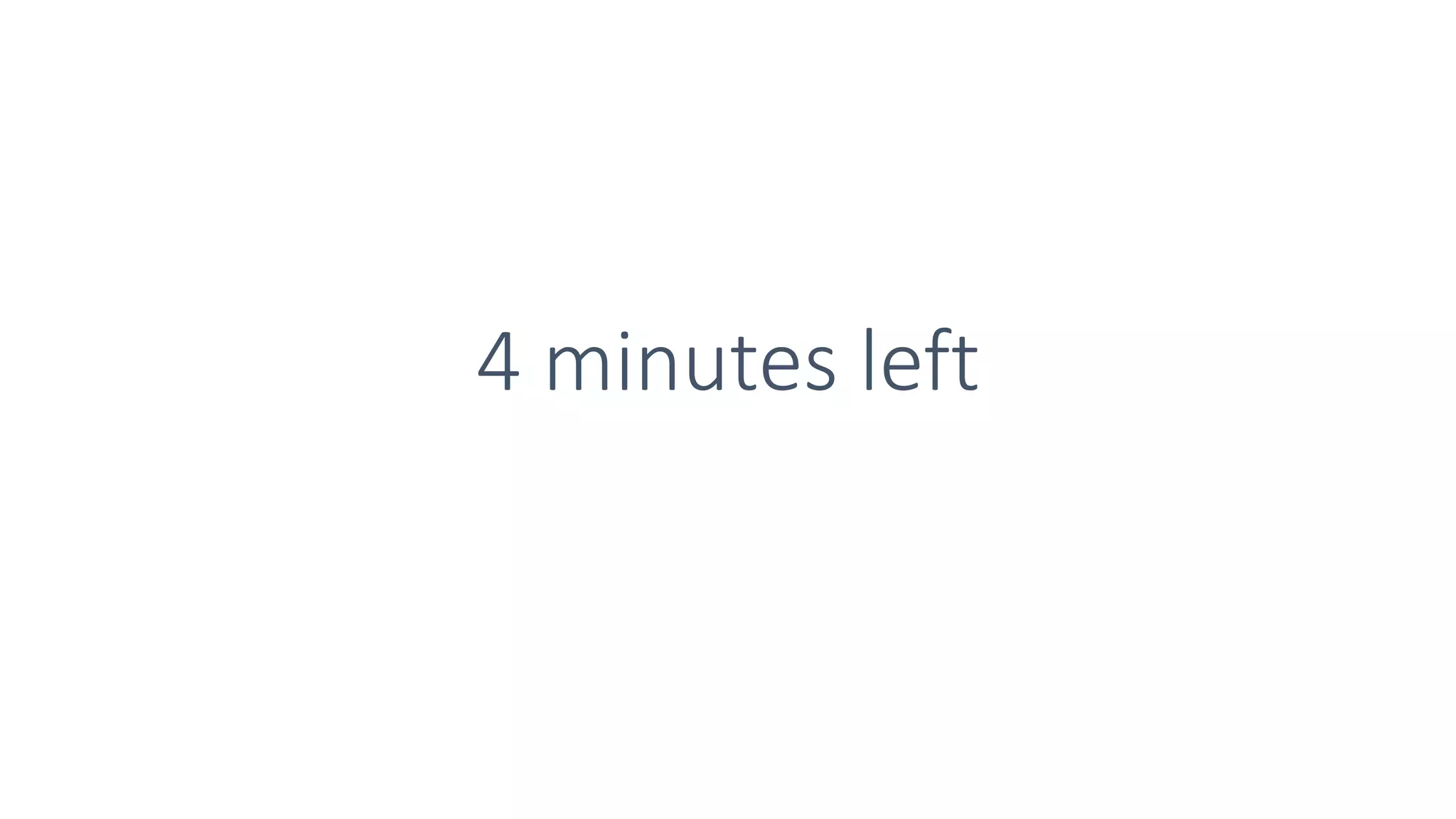 4 minutes left
 
