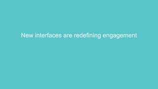 New interfaces are redefining engagement
 