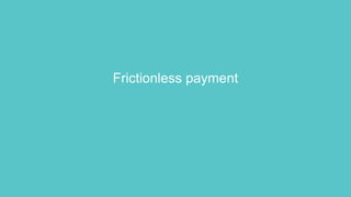 Frictionless payment
 
