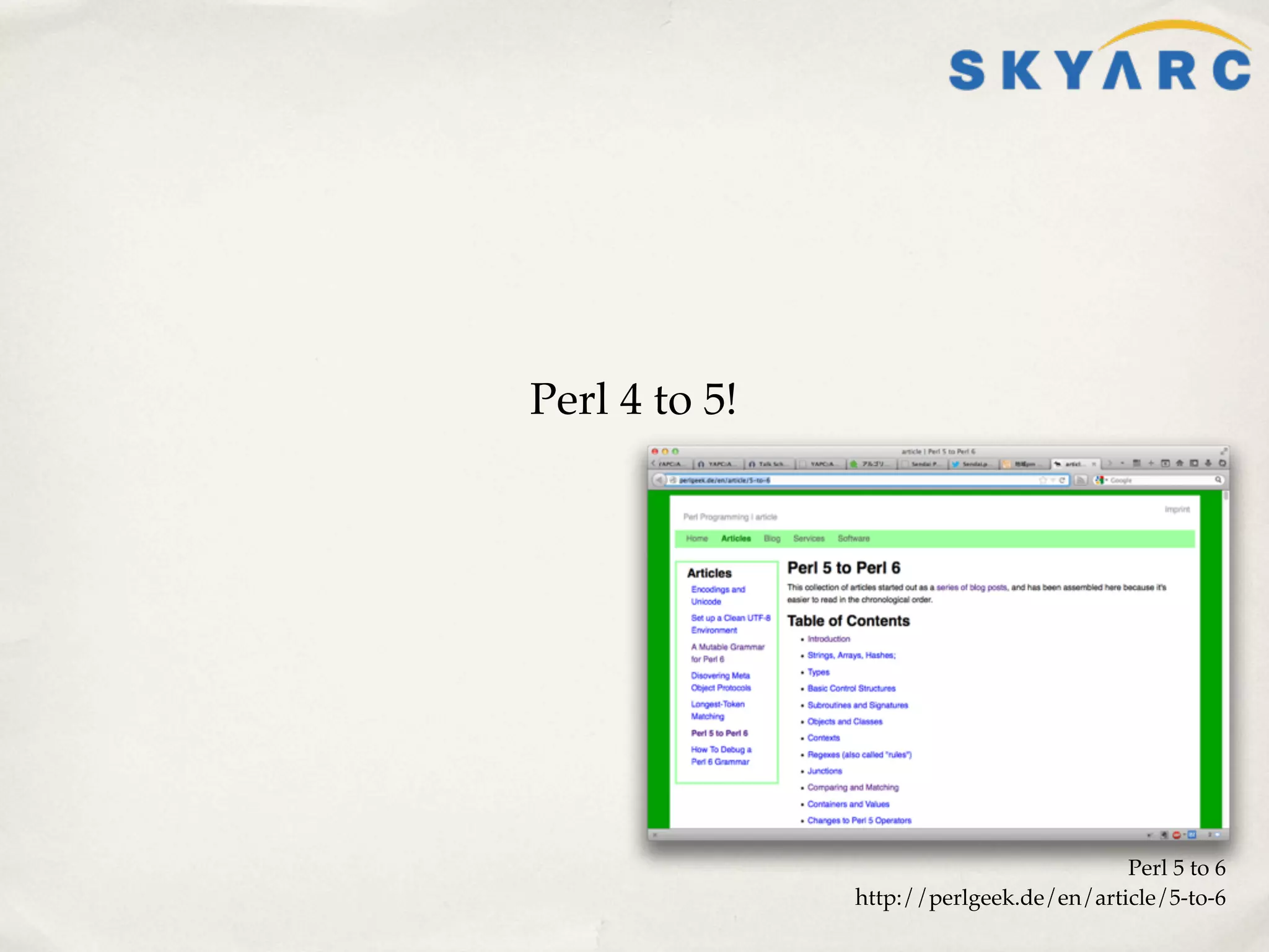 Perl 4 to 5!




                                         Perl 5 to 6
               http://perlgeek.de/en/article/5-to-6
 