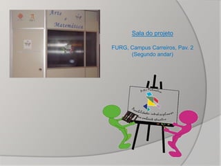 Sala do projeto

FURG, Campus Carreiros, Pav. 2
      (Segundo andar)
 