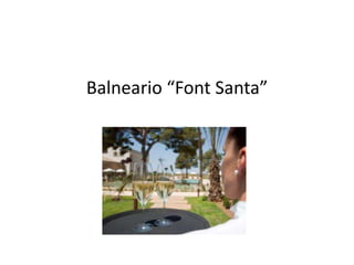 Balneario “Font Santa” 
 