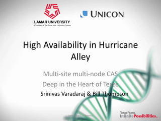 High Availability in Hurricane
            Alley
     Multi-site multi-node CAS
     Deep in the Heart of Texas
    Srinivas Varadaraj & Bill Thompson


              Jasig Sakai Conference     1
 