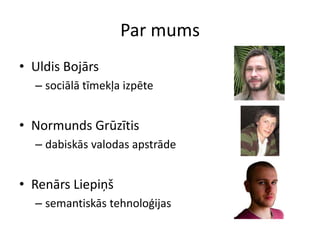 Par mumsUldis BojārssociālātīmekļaizpēteNormundsGrūzītisdabiskāsvalodasapstrādeRenārsLiepiņšsemantiskāstehnoloģijas