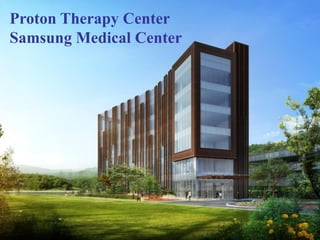 Proton Therapy Center
Samsung Medical Center

 