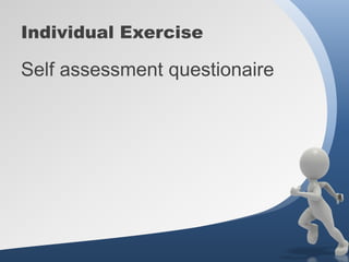 Individual Exercise

Self assessment questionaire
 