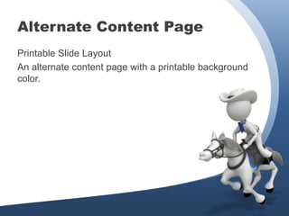 Alternate Content Page
Printable Slide Layout
An alternate content page with a printable background
color.
 