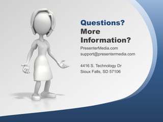 Questions?
More
Information?
PresenterMedia.com
support@presentermedia.com

4416 S. Technology Dr
Sioux Falls, SD 57106
 
