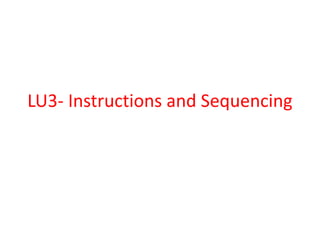 LU3- Instructions and Sequencing
 