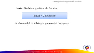 3.2 Integration of Trigonometric Functions
Note: Double angle formula for sine,
is also useful in solving trigonometric integrals.
sin 2𝑥 = 2 sin 𝑥 cos 𝑥
 