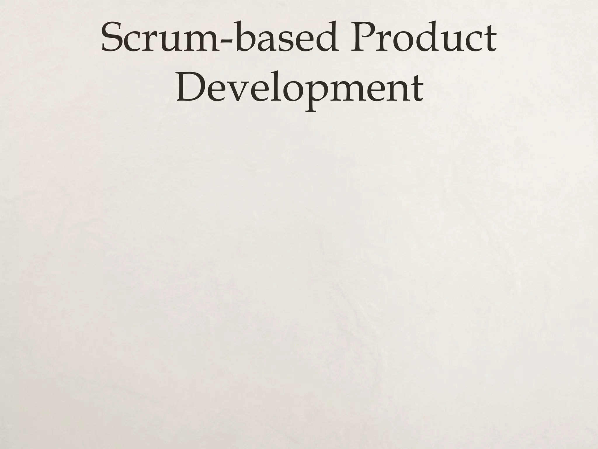 Scrum-based Product
Development
 