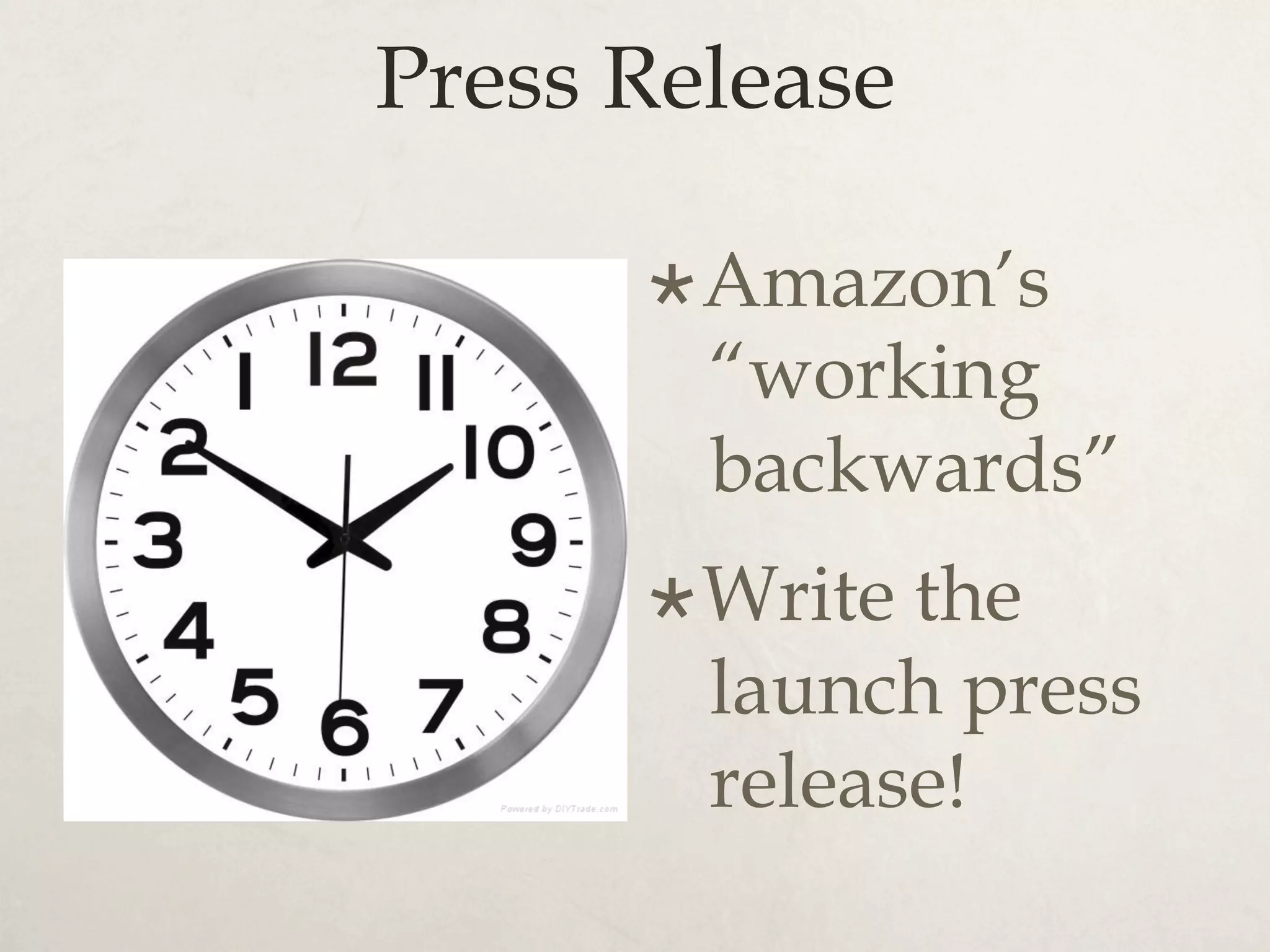 Press Release
× Amazon’s
“working
backwards”
× Write the
launch press
release!
 
