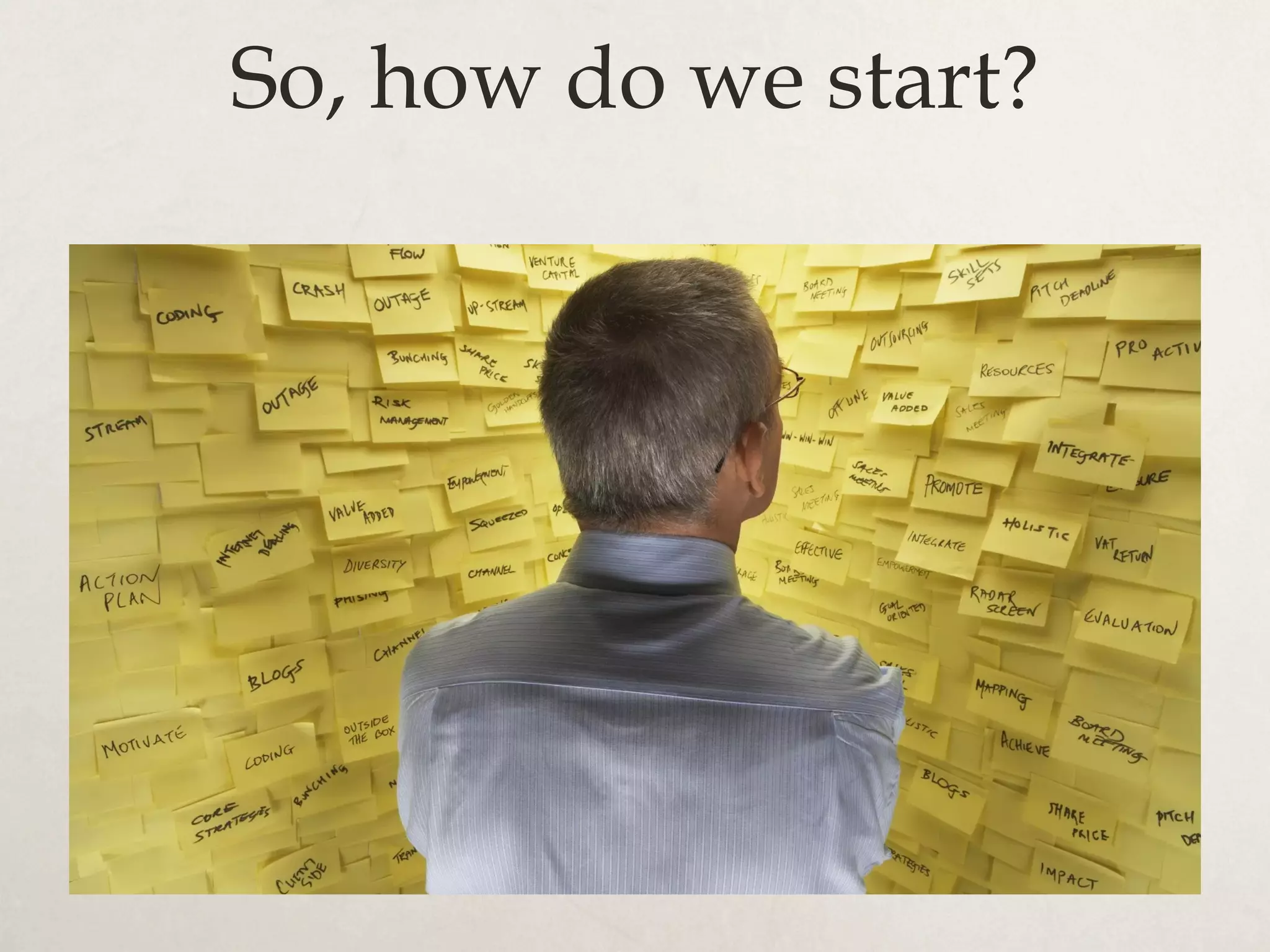 So, how do we start?
 