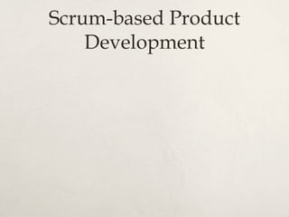Scrum-based Product
Development
 