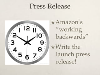 Press Release
× Amazon’s
“working
backwards”
× Write the
launch press
release!
 