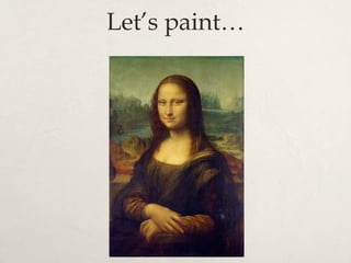 Let’s paint…
 