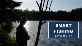 SMART FISHING Luke 5:1-11 