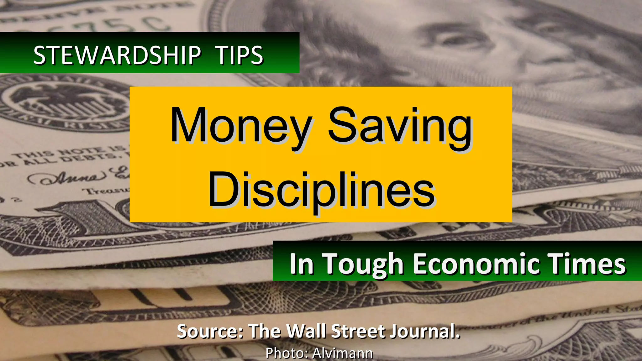 Money Saving Disciplines Source: The Wall Street Journal.  Photo: Alvimann  In Tough Economic Times STEWARDSHIP  TIPS   