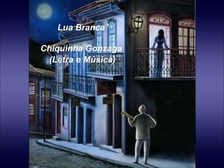 Lua Branca   Chiquinha Gonzaga (Letra e Música) 