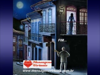 FIM... www.mensagensvirtuais.com.br 