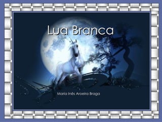 Lua Branca Maria Inês Aroeira Braga 