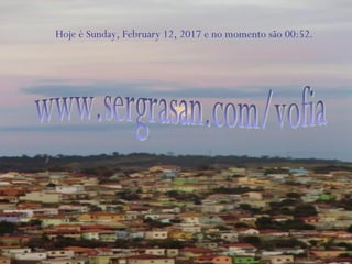 Hoje é Sunday, February 12, 2017 e no momento são 00:52.
 