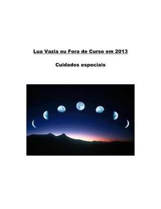 Lua Vazia ou Fora de Curso em 2013
Cuidados especiais
 