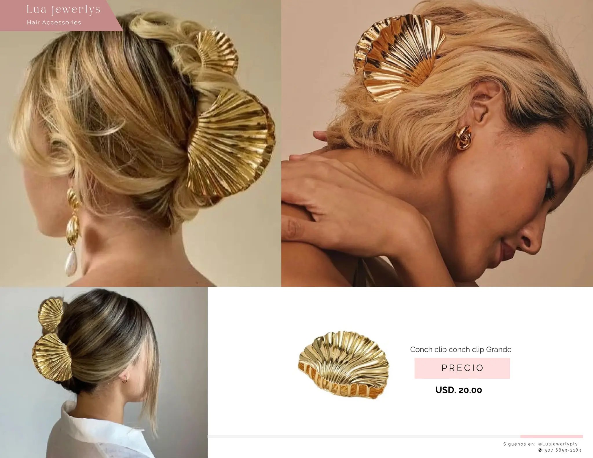 S í g u e n o s e n : @ L u a j e w e r l y p t y
+ 5 0 7 6 8 5 9 - 2 1 8 3
Hair Accessories
Lu a j ewe r l ys
P R E C I O
Conch clip conch clip Grande
USD. 20.00
 
