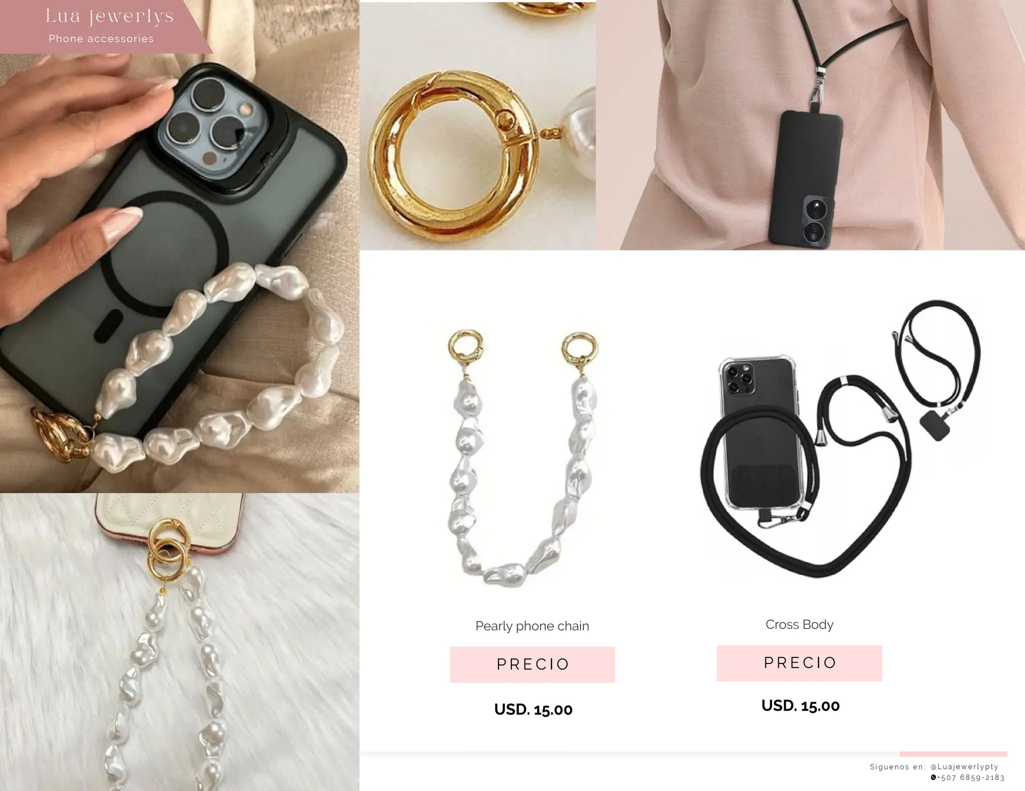 S í g u e n o s e n : @ L u a j e w e r l y p t y
+ 5 0 7 6 8 5 9 - 2 1 8 3
Phone accessories
Lu a j ewe r l ys
P R E C I O
Pearly phone chain
USD. 15.00
P R E C I O
Cross Body
USD. 15.00
 